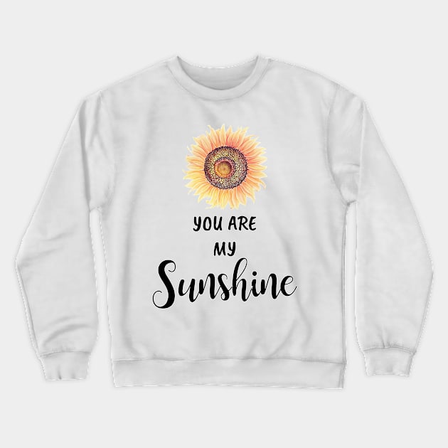 Sunflower You Are My Sunshine Crewneck Sweatshirt by ReneeM